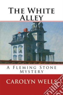 The White AlleyA Fleming Stone Mystery. E-book. Formato EPUB ebook di Carolyn Wells