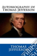 Autobiography of Thomas Jefferson. E-book. Formato EPUB ebook