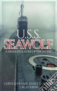 U.S.S. Seawolf: Submarine Raider of the Pacific. E-book. Formato EPUB ebook