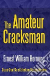 The Amateur Cracksman. E-book. Formato PDF ebook di Ernest William Hornung