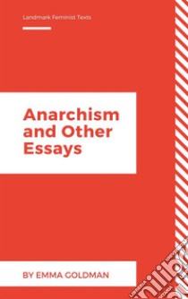 Anarchism and Other Essays (Annotated). E-book. Formato EPUB ebook di Emma Goldman