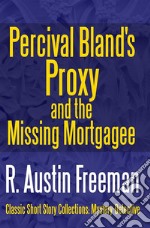 Percival Bland&apos;s Proxy and The Missing Mortgagee. E-book. Formato EPUB ebook