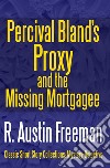 Percival Bland&apos;s Proxy and The Missing Mortgagee. E-book. Formato EPUB ebook