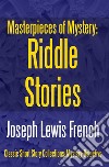 Masterpieces of Mystery: Riddle Stories. E-book. Formato EPUB ebook di Joseph Lewis French