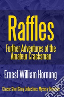 Raffles: Further Adventures of the Amateur Cracksman. E-book. Formato EPUB ebook di Ernest William Hornung