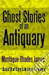 Ghost Stories of an Antiquary. E-book. Formato EPUB ebook di Montague Rhodes James