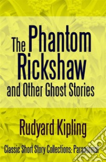 The Phantom Rickshaw and Other Ghost Stories. E-book. Formato EPUB ebook di Rudyard Kipling