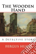 The Wooden HandA Detective Story. E-book. Formato EPUB ebook