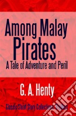 Among Malay Pirates A Tale of Adventure and Peril. E-book. Formato EPUB ebook