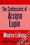 The Confessions of Arsène Lupin. E-book. Formato EPUB ebook