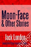 Moon-Face &amp; Other Stories. E-book. Formato EPUB ebook