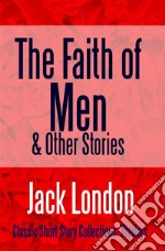 The Faith of Men &amp; Other Stories. E-book. Formato EPUB ebook