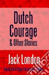 Dutch Courage and Other Stories. E-book. Formato EPUB ebook