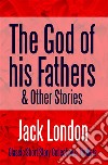 The God of his Fathers &amp; Other Stories. E-book. Formato EPUB ebook