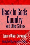 Back to God&apos;s Country and Other Stories. E-book. Formato EPUB ebook