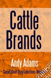 Cattle Brands. E-book. Formato EPUB ebook di Andy Adams