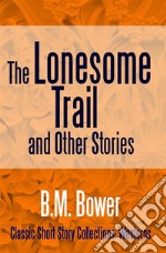 The Lonesome Trail and Other Stories. E-book. Formato EPUB ebook