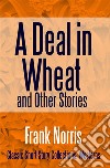 A Deal in Wheat and Other Stories. E-book. Formato EPUB ebook