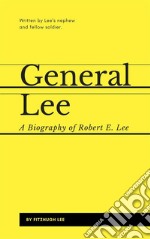 General Lee: A Biography of Robert E. Lee. E-book. Formato EPUB