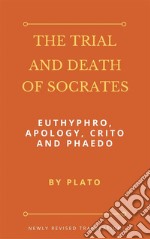 The Trial and Death of Socrates: Euthyphro, Apology, Crito and Phaedo. E-book. Formato EPUB ebook