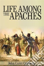 Life Among the Apaches  . E-book. Formato EPUB ebook