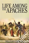 Life Among the Apaches  . E-book. Formato EPUB ebook