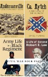 Civil War Four Pack (Illustrated)Andersonville, Co. Aytch, Army Life in a Black Regiment, Life of General Robert E. Lee. E-book. Formato EPUB ebook