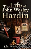 The Life of John Wesley Hardin. E-book. Formato EPUB ebook