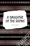 A Daughter of the Snows. E-book. Formato EPUB ebook di Jack London