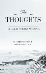 Thoughts of Marcus Aurelius Antoninus. E-book. Formato EPUB ebook