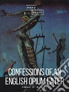 Confessions of an English Opium Eater. E-book. Formato EPUB ebook di Thomas De Quincey