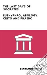 The Last Days of Socrates (Annotated)Euthyphro, Apology, Crito and Phaedo. E-book. Formato EPUB ebook