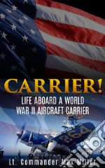 Carrier!Life Aboard a World War II Aircraft Carrier. E-book. Formato EPUB