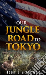 Our Jungle Road to Tokyo . E-book. Formato EPUB