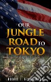Our Jungle Road to Tokyo . E-book. Formato EPUB ebook