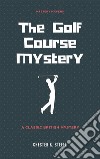 The Golf Course Mystery . E-book. Formato EPUB ebook