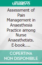 Assessment of Pain Management in Anaesthesia Practice among Nurse Anaesthetists. E-book. Formato EPUB ebook