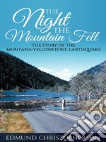 The Night the Mountain FellThe Story of the Montana-Yellowstone Earthquake . E-book. Formato EPUB