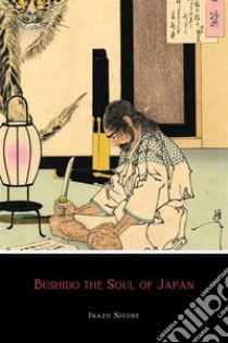 Bushido the Soul of Japan. E-book. Formato EPUB ebook di Inazo Nitobe