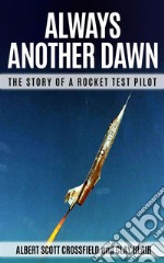 Always Another DawnThe Story of a Rocket Test Pilot. E-book. Formato EPUB ebook