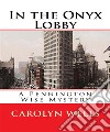 In the Onyx Lobby (Annotated)A Pennington Wise Mystery. E-book. Formato EPUB ebook di Carolyn Wells