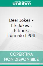 Deer Jokes - Elk Jokes . E-book. Formato EPUB ebook