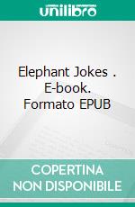 Elephant Jokes . E-book. Formato EPUB ebook