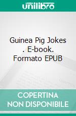 Guinea Pig Jokes . E-book. Formato EPUB ebook