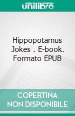 Hippopotamus Jokes . E-book. Formato EPUB ebook di Joe King