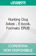 Hunting Dog Jokes . E-book. Formato EPUB ebook di Joe King