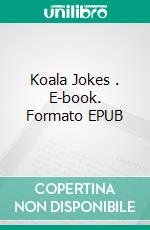 Koala Jokes . E-book. Formato EPUB ebook di Joe King