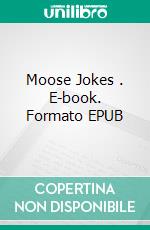 Moose Jokes . E-book. Formato EPUB ebook di Joe King