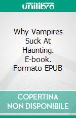 Why Vampires Suck At Haunting. E-book. Formato EPUB ebook