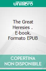 The Great Heresies . E-book. Formato EPUB ebook